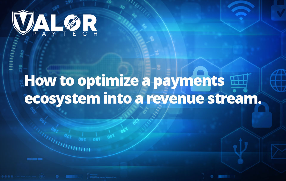 How to optimize a payments ecosystem into a revenue stream.
