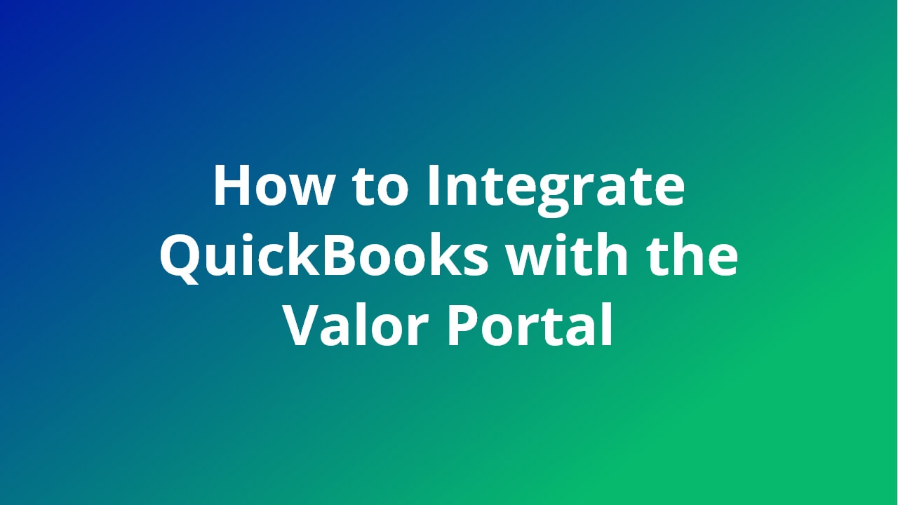 How to Integrate QuickBooks with the Valor Portal