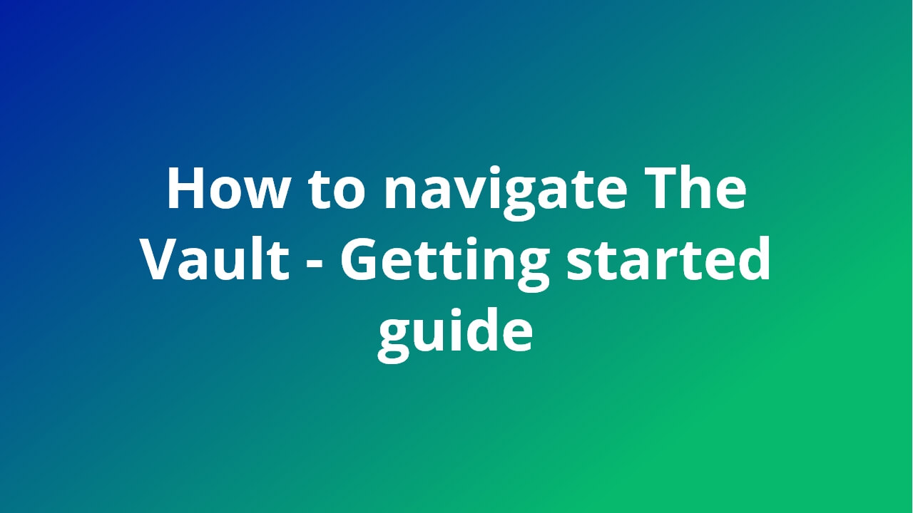 How to navigate The Vault Getting started guide