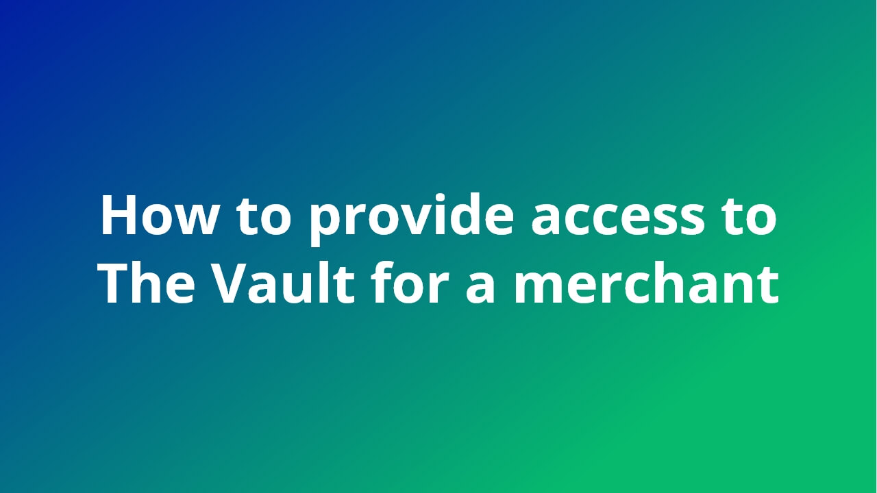 How to provide access to The Vault for a merchant