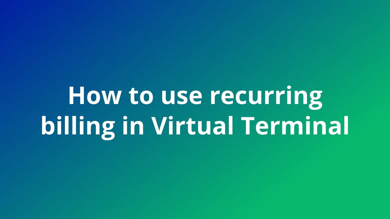 How to Set Up Recurring Billing in Virtual Terminal