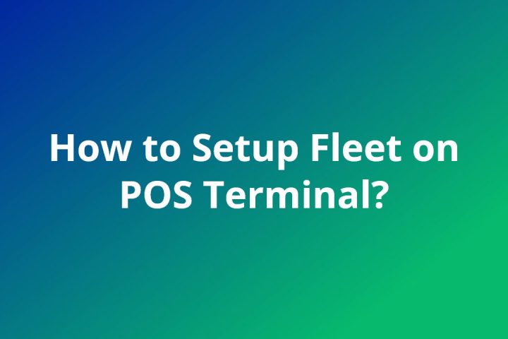 How to Set Up Transactions for Fleet Cards in POS terminal